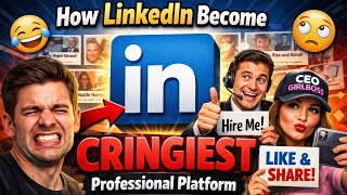 How LinkedIn Become the CRINGIEST professional platform !