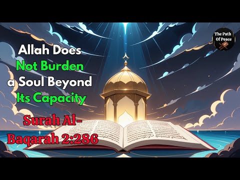 Allah Does Not Burden A Soul Beyond Its Capacity Surah Al Baqarah 2 286 Explained