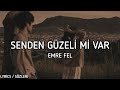 Emre fel  senden gzeli mi var lyrics  szleri