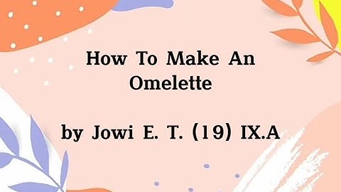 PROCEDURE TEXT ( HOW TO MAKE OMELETTE)