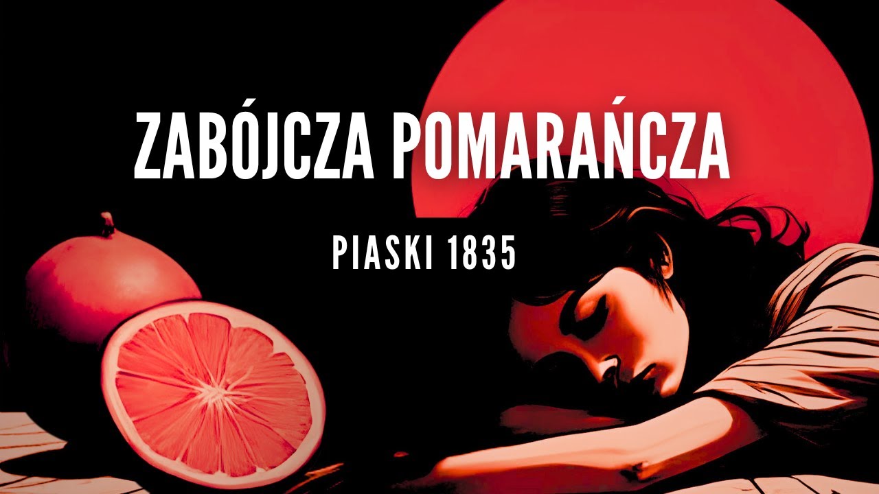 #podcast 136. Zabójcza pomarańcza (Piaski 1835) - #kryminalnahistoriapolski