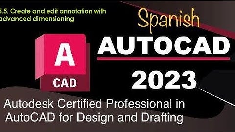 5.5. Curso de Certificacion de AutoCAD 2023 (Create and edit annotation with advanced dimensioning )