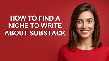 How to Find a Niche to Write About Substack - AshleyHowTo