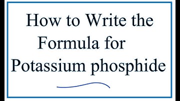 How to Write the Formula for Potassium Phosphide (K3P)
