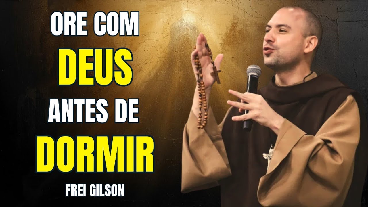 ORE COM DEUS ANTES DE DORMIR | Entregue Suas Preocupações e Descanse em Paz | Frei Gilson