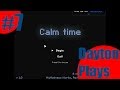 Dayton Plays || Ep. 7: Calm Time