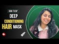 Protein Powered Deep Conditioning Hair Mask | How To Use | Deep Conditioning Hair Mask Recipe