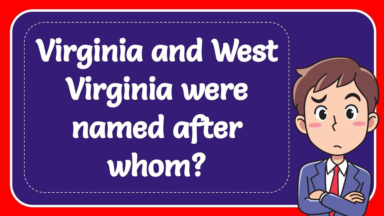virginia-and-west-virginia-were-named-after-whom-youtube