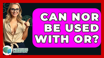Can Nor Be Used With Or? - The Language Library