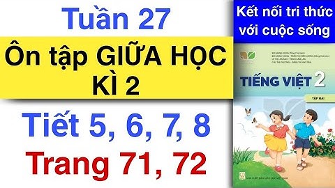 Tiếng Việt 2 | Tuần 27 | ÔN TẬP GIỮA HỌC KÌ 2 | Tiết 5 - 6 - 7 - 8 | Trang 71, 72 | KẾT NỐI TRI THỨC