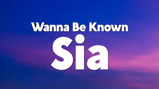 Sia - Wanna Be Known (Lyrics)