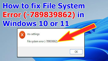 How to fix File System Error (-789839862) in Windows 10 or 11