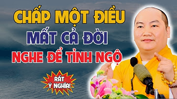 Giảng Pháp Thầy Thích Phước Tiến | Chấp Một Điều, Mất Cả Cuộc Đời – Nghe Để Tỉnh Ngộ
