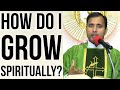 Fr Joseph Edattu VC - How do I grow spiritually?