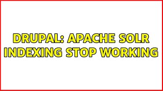 Drupal: Apache SOLR indexing stop working