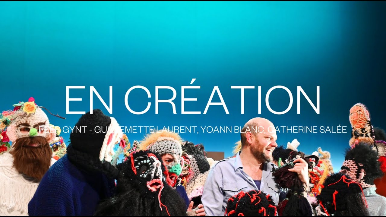 EN CRÉATION - "Peer Gynt" de Guillemette Laurent, Catherine Salée et Yoann Blanc