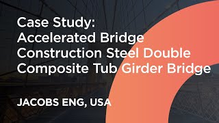 Case Study : Jacobs ENG "Accelerated Bridge Construction Steel Double Composite Tub Girder Bridge"