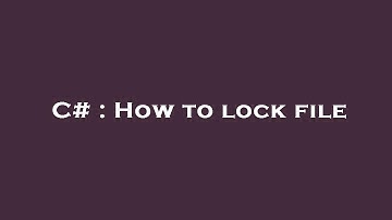 C# : How to lock file