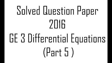 Solved Question Paper 2016 GE 3 Differential Equations (Part 5)