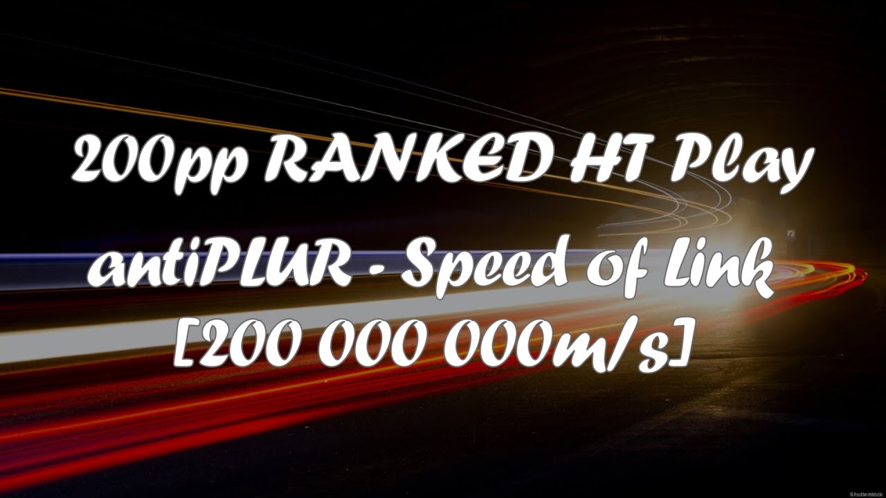 MY FIRST RANKED 200PP HT PLAY: antiPLUR - Speed of Link [200 000 000m/s] +NF,HT FC | 207pp