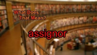 What does assignor mean?