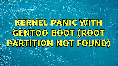 Kernel Panic with gentoo boot (root partition not found) (3 Solutions!!)