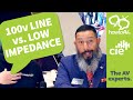 100v line vs low impedance - What's the difference?