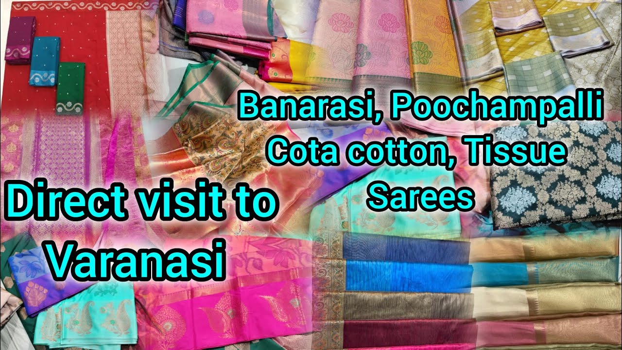 Varanasi Direct visit. Tissue, cota cotton, Poochampalli, Banarasi soft silk sarees