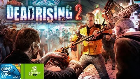 Dead Rising 2 | GT730 2GB DDR3 | Core 2 Quad Q9400 | 6GB RAM DDR2