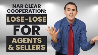 Why NAR's Clear Cooperation Policy Is a Lose-Lose for Agents and Sellers