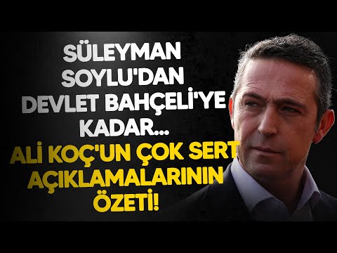 Süleyman Soylu'dan Devlet Bahçeli'ye kadar... Ali Koç'un çok sert açıklamalarının özeti!