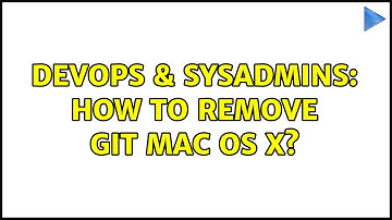 DevOps & SysAdmins: How to remove git mac os x? (3 Solutions!!)