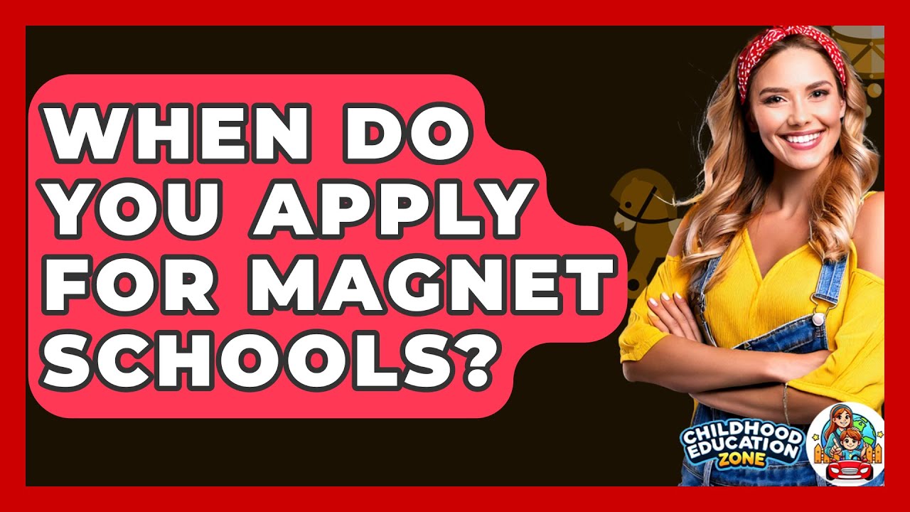 When Do You Apply For Magnet Schools? - Childhood Education Zone