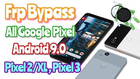 Bypass FRP All Google Pixel Android 9.0 Pie Pixel 2 ,Pixel 2 XL, Pixel XL ,Pixel 3