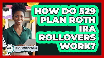 How Do 529 Plan Roth IRA Rollovers Work?