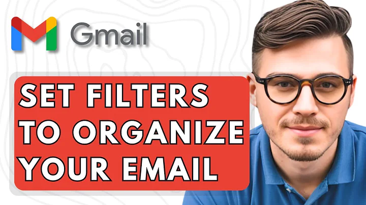 How To Set Filters In Gmail To Organize Your Email [2025 Guide]