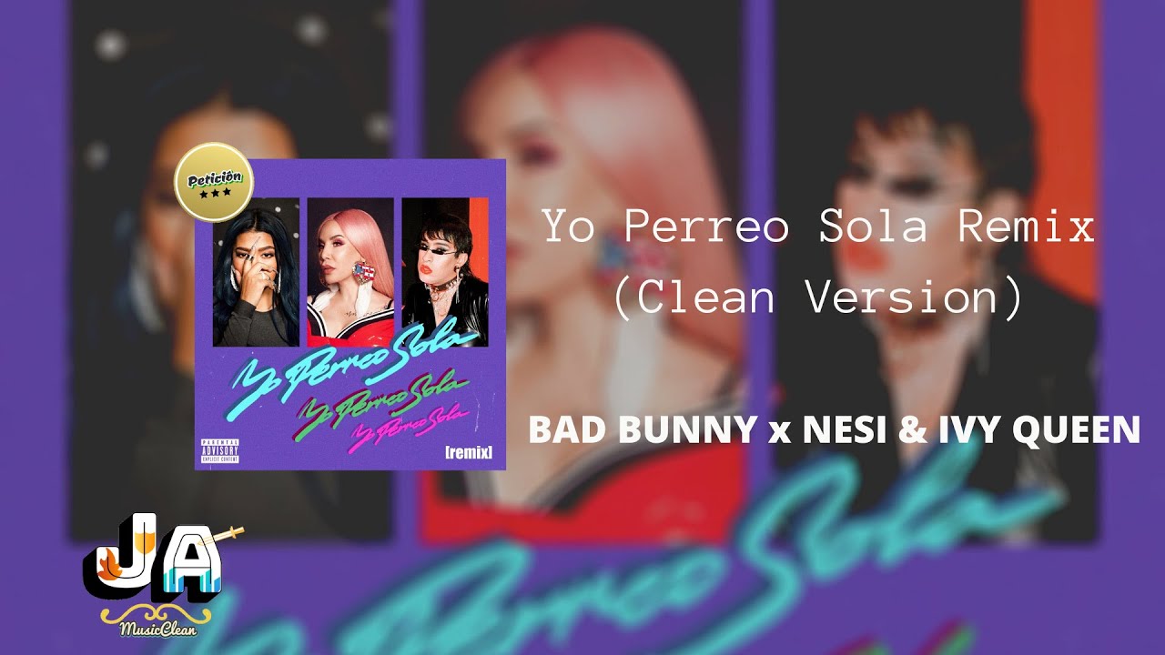 BAD BUNNY x NESI x IVY QUEEN - YO PERREO SOLA REMIX (Clean Version)
