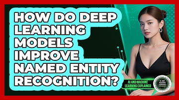 How Do Deep Learning Models Improve Named Entity Recognition? - AI and Machine Learning Explained