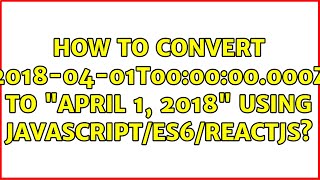 How to convert '2018-04-01T00:00:00.000Z' to 'April 1, 2018' using javascript/ES6/ReactJS? How to convert '2018-04-01T00:00:00.000Z' to 'April 1, 2018' using javascript/ES6/ReactJS?