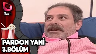 Pardon Yani 3 Bölüm - Flash Tv Dizi