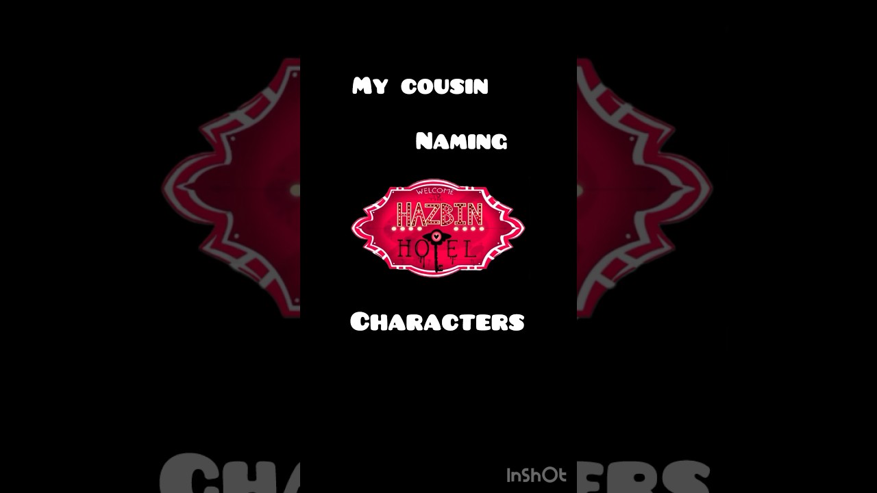Cousin naming HAZBIN HOTEL characters! YouTube
