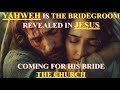 Yahweh Is The Bridegroom Revealed In Jesus Coming For His Bride The Church 