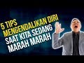 5 Tips Mengendalikan Diri Saat Kita Sedang Marah Marah