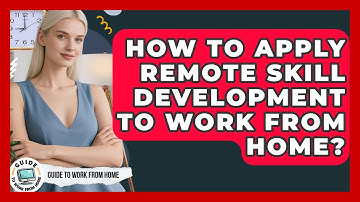 How To Apply Remote Skill Development To Work From Home? - Guide To Work From Home