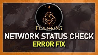 Elden Ring - Network Status Check Failed Error Fix