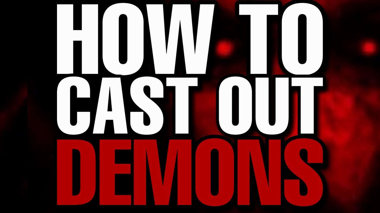 HOW To Cast Out DEMONS YouTube how-to-cast-out-demons-youtube