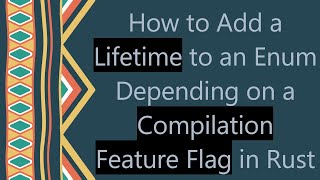How to Add a Lifetime to an Enum Depending on a Compilation Feature Flag in Rust