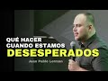 Qu hacer cuando estamos desesperados  juan pablo lerman   iglesiacvp7