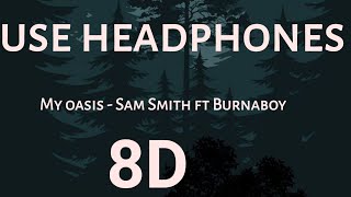 Sam Smith ft Burna Boy – My Oasis 8D AUDIO