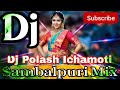 Sambalpuri new song dj hindisambalpuri style mixdj polash ichamoti